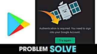 Authentication Is Required. You Need To Sign Into Your Google Account Play Store 2023
