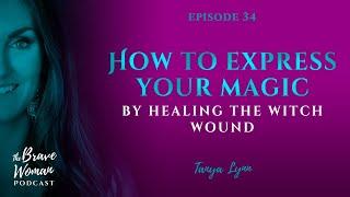 EP 34: How to Express Your Magic by Healing the Witch Wound
