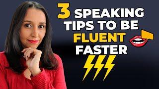 3 SPEAKING Tips You MUST Follow If You Want To Be FLUENT Faster! 