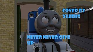 NEVER NEVER NEVER GIVE UP | COVER BY @XleeHS  | TRAINZ THOMAS MUSIC VIDEO