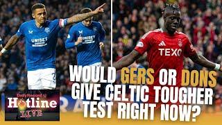 Would Rangers or Aberdeen give Celtic bigger test on current form? - Hotline Live