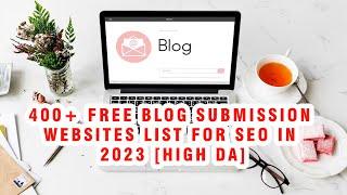 410+ Free Blog Submission Sites List 2023 High DA | Blog Now | Blognow.co.in