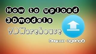 How to upload 3Dmodels to new 3DWarehouse.(Direct Upload)