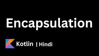 16. Encapsulation in kotlin | Kotlin Beginner Tutorials | Complete Course | Hindi