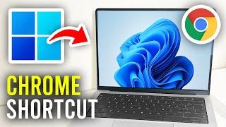 How To Add Google Chrome Shortcut To Desktop In Windows - Full Guide