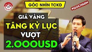 GIÁ VÀNG tăng kỷ lục vượt 2 000USD: diễn biến sắp tới và nhân tố tác động - Góc nhìn TCKD