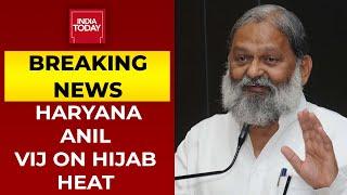 Haryana Minister Anil Vij  Makes Shocking Comment On Hijab Heat | Breaking News