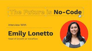 The Future is No-Code | Emily Lonetto of Voiceflow