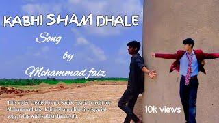 kabhi sham dhale. song by Mohammad faiz official. video by md sadik.