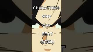 Characters who can beat GOKU 