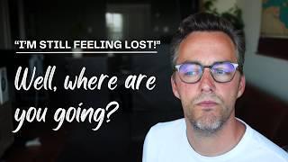 If You're STILL Feeling Lost...It's Never Too Late To Start!