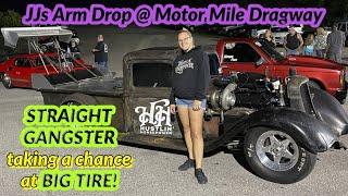 JJs Arm Drop @ Motor Mile Dragway StraightGangster takes its shot at Big Tire!