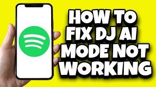 How To Fix DJ AI Mode Not Working On Spotify (Quick Solution)