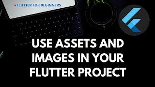 How To Use Assets and Images in Your Flutter Project - A Beginner's Guide