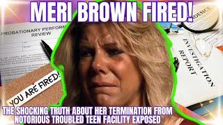 MERI BROWN's SHOCKING TERMINATION FROM NOTORIOUS TROUBLED TEEN RESIDENTIAL FACILITY EXPOSED