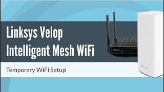 How to Setup Linksys Velop Mesh WiFi via Temporary WiFi