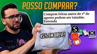 Oh céus, oh vida, oh azar - "Compras feitas ANTES de 1º de agosto PODEM ser TAXADAS!" É VERDADE?