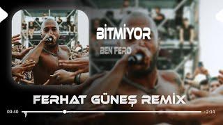 Her Kuşun Eti Yenmez ( Ferhat Güneş Remix ) Ben Fero - BİTMİYOR