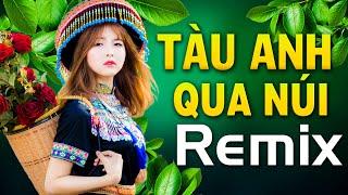 TÀU ANH QUA NÚI, TRƯỜNG SƠN ĐÔNG TRƯỜNG SƠN TÂY REMIX - Nhạc Đỏ Remix, Nhạc cách Mạng Dj Hào Hùng