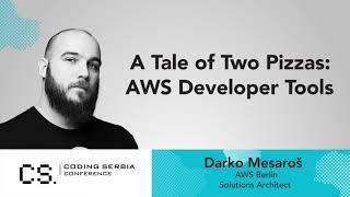 Darko Mesaros - A Tale of Two Pizzas: AWS Developer Tools I Coding Serbia conference