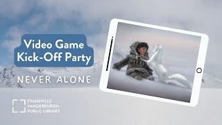 Video Game Kick-Off Party: Never Alone • EVPL Central