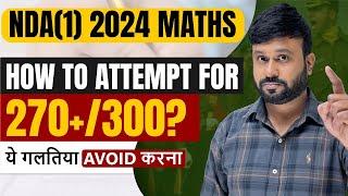 How to attempt the NDA Paper  ये गलती मत करना  NDA Exam 1 2024  Strategy Target 270+/300