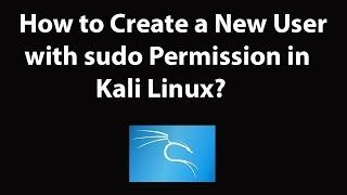 How to Create a New User with sudo Permission in Kali Linux?