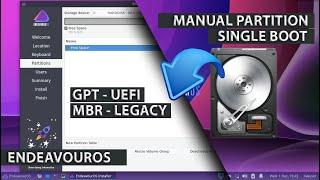 Manual Partition EndeavourOS | GPT UEFI | MBR LEGACY | Single Boot EndeavourOS Install | Beginners