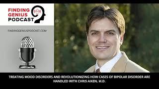 Treating Mood Disorders and Revolutionizing how Cases of Bipolar Disorder are Handled Chris Aiken