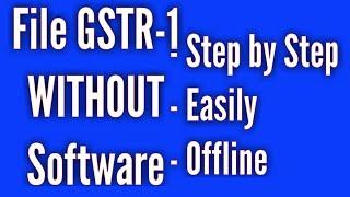 Filing of GSTR-1 Easy Way WITHOUT Software