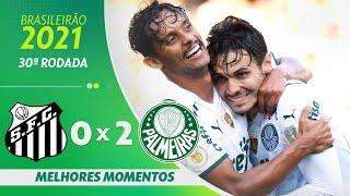 SANTOS 0 X 2 PALMEIRAS | MELHORES MOMENTOS | 30ª RODADA BRASILEIRÃO 2021 | ge.globo