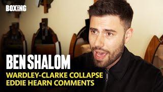 Ben Shalom Breaks Silence On Wardley-Clarke Collapse & Eddie Hearn