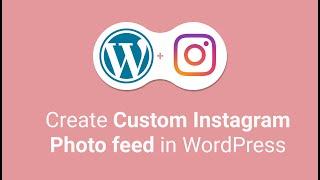 How to create a custom Instagram Photo feed in WordPress easily? | Social Feed Gallery Plugin | 2021