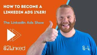 Everything You Need to Become a LinkedIn Ads Expert - EP 100