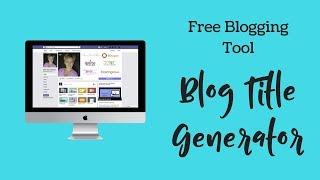 Blog Title Generator - Free Tool For Awesome Blog Titles