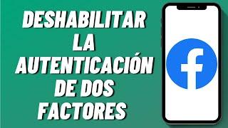 Cómo deshabilitar la autenticación de dos factores en Facebook