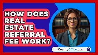 How Does Real Estate Referral Fee Work? - CountyOffice.org