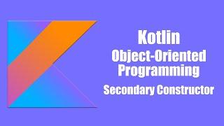 Secondary Constructor - Kotlin Object Oriented Programming