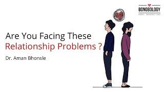 New Age Relationship Problems | Dr.Aman Bhonsle x Bonobology