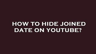 How to hide joined date on youtube?