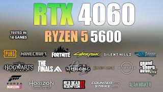 RTX 4060 + Ryzen 5 5600 : Test in 18 Games - RTX 4060 Gaming