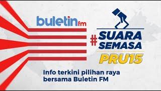 Suara Semasa PRU15 | Buletin FM