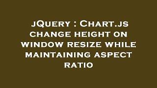 jQuery : Chart.js change height on window resize while maintaining aspect ratio