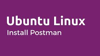 Postman - How to Install Postman on Ubuntu