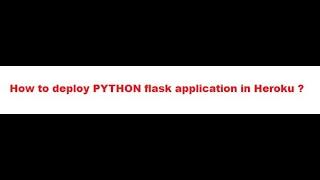 How to deploy Python(FLASK) application in Heroku ?