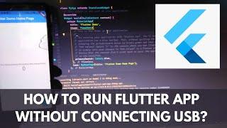 How to run flutter app without connecting USB ? | Build Developers | Flutter