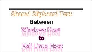 Shared Clipboard Text Windows to Kali Linux host in VirtualBox || Copy, Paste Windows to Kali Linux