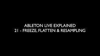 21 FREEZE, FLATTEN & RESAMPLING - ABLETON LIVE EXPLAINED