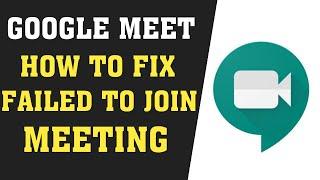 How To Fix Failed To Join Meeting In Google Meet || Failed To Join Meeting In Google Meet Problem