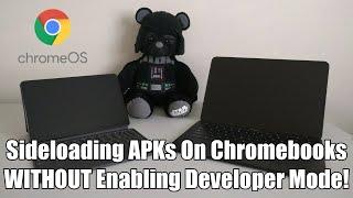 How To Sideload Android Apps (APKs) On Chromebooks/Chrome OS Devices WITHOUT Enabling Developer Mode